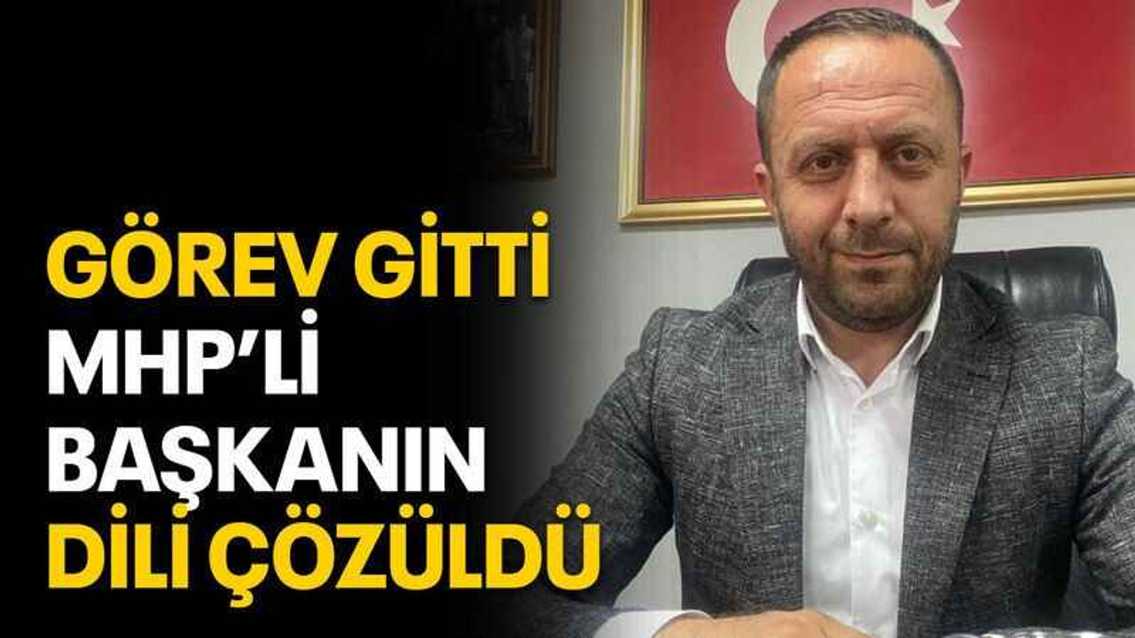 Görev gitti MHP’li başkanın dili çözüldü